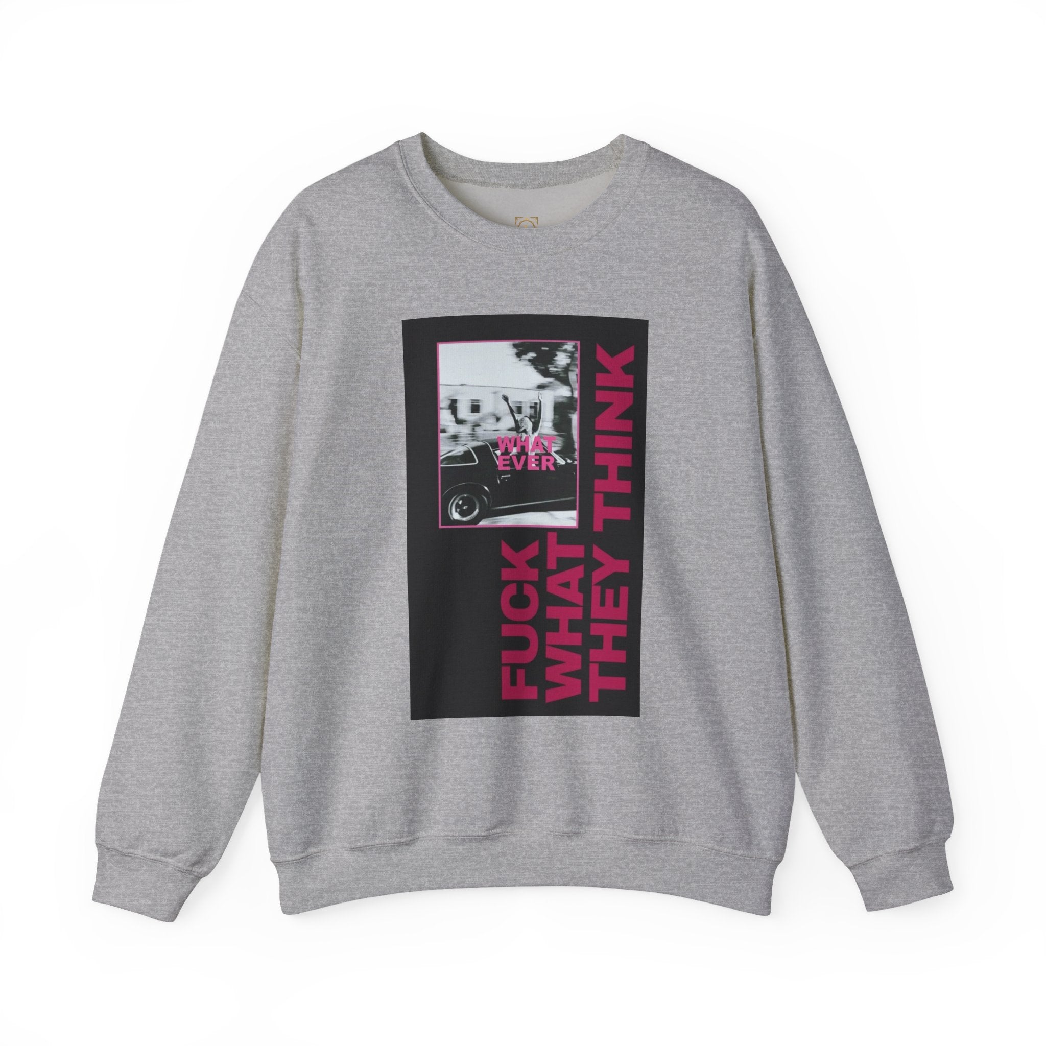 Crewneck Sweatshirt — 'Fuck What They Think' Bold Graphic Crewneck (Legaciess Back Logo)