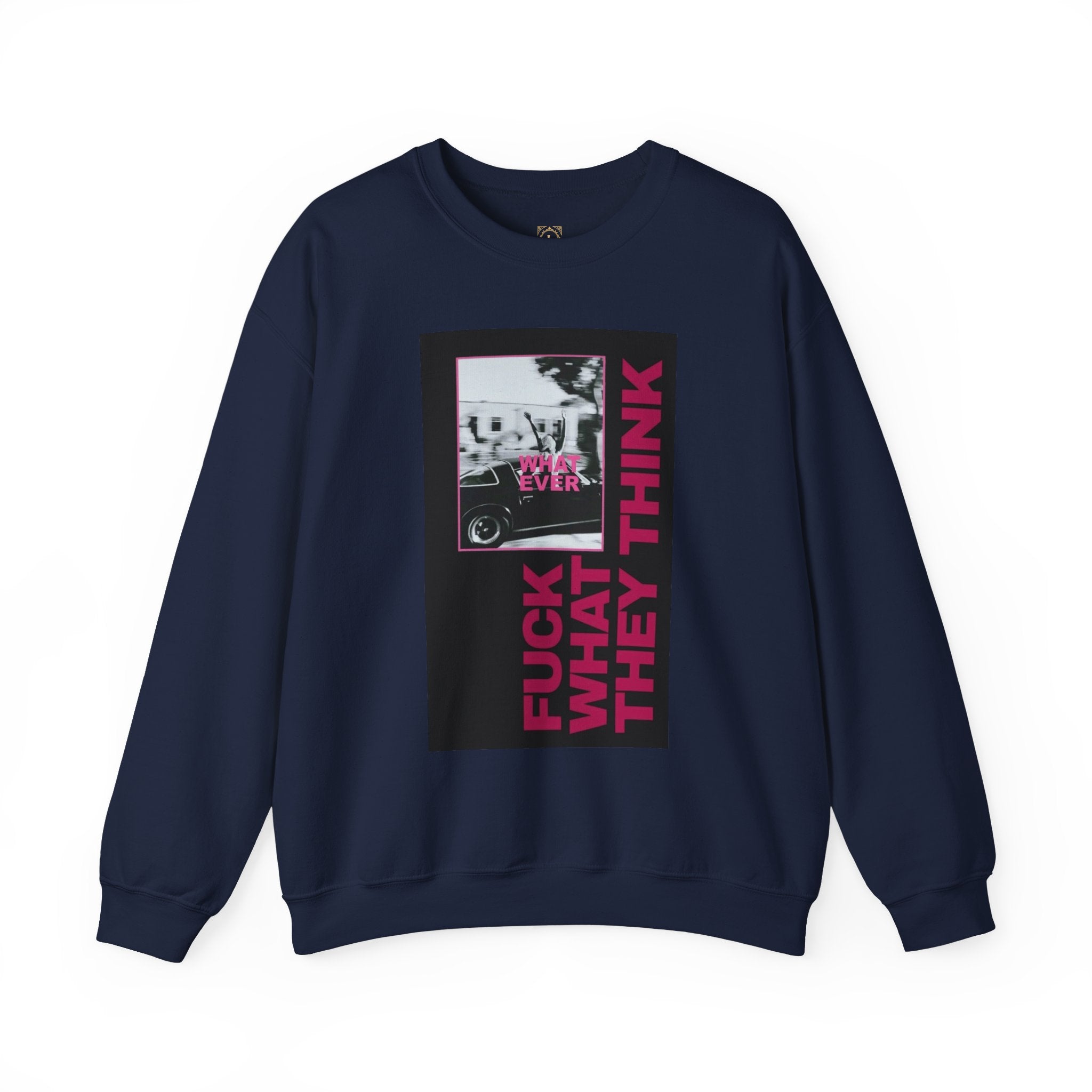 Crewneck Sweatshirt — 'Fuck What They Think' Bold Graphic Crewneck (Legaciess Back Logo)