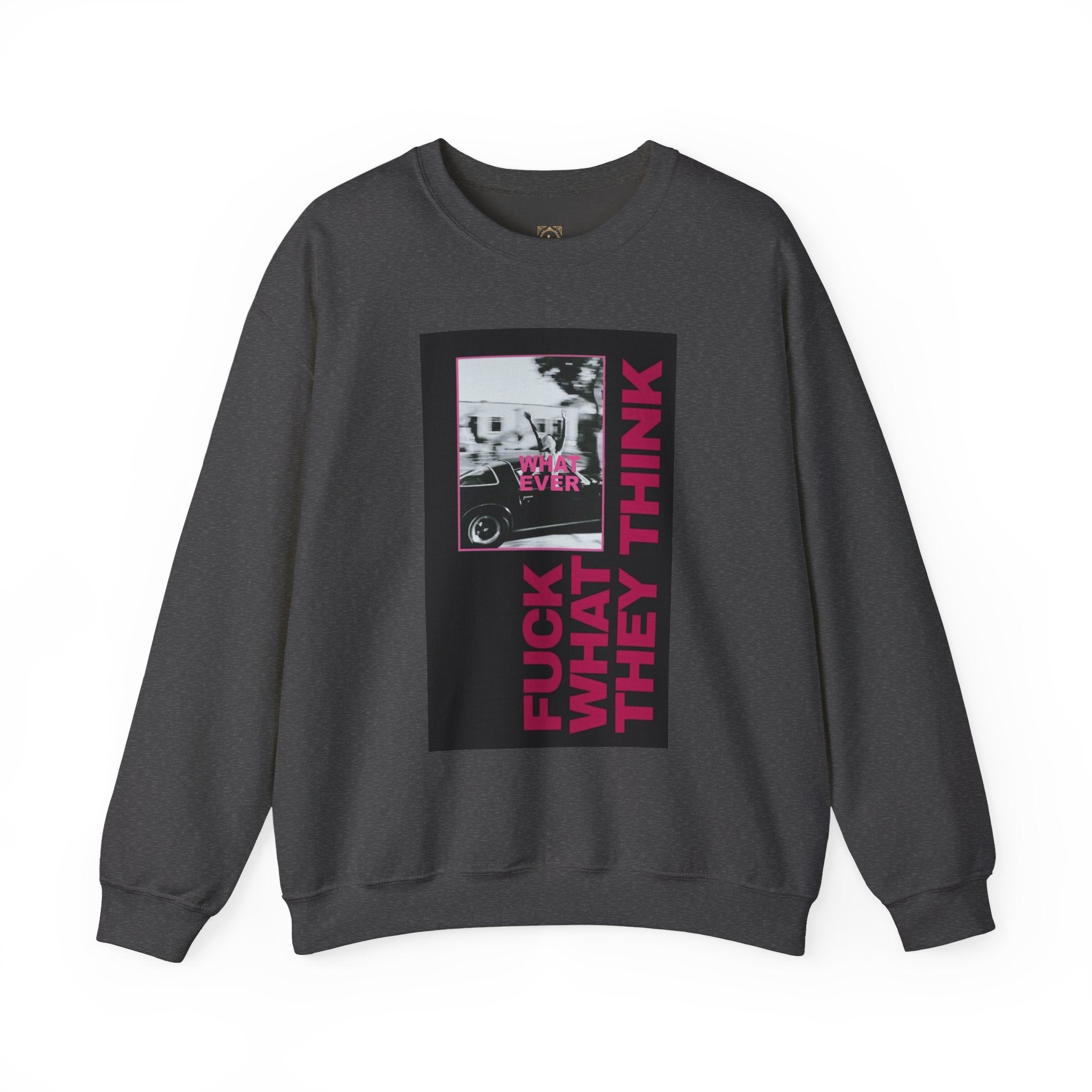 Crewneck Sweatshirt — 'Fuck What They Think' Bold Graphic Crewneck (Legaciess Back Logo)