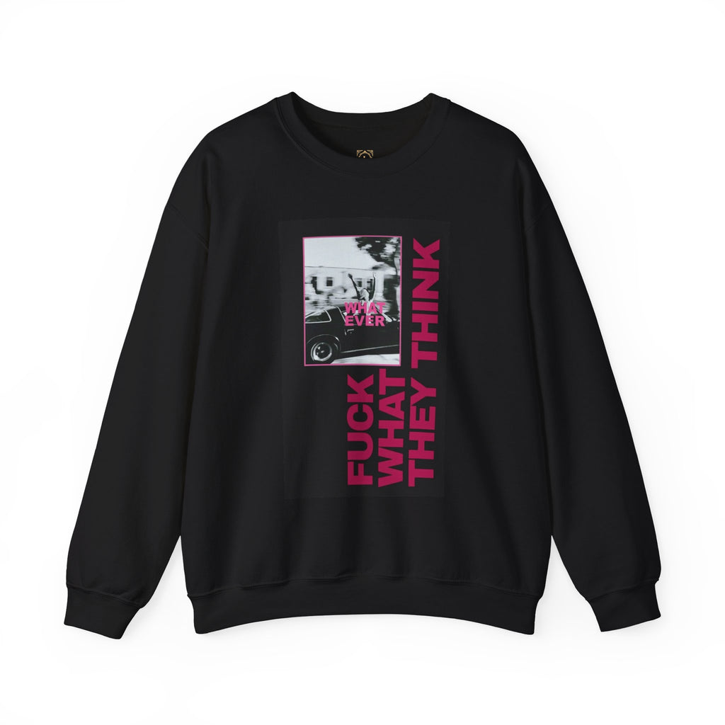 Crewneck Sweatshirt — 'Fuck What They Think' Bold Graphic Crewneck (Legaciess Back Logo)