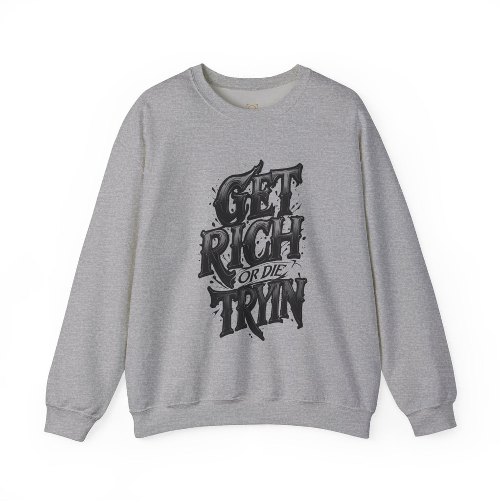 Crewneck Sweatshirt — "Get Rich or Die Tryin'" Graphic Crew with Back Legacy Emblem